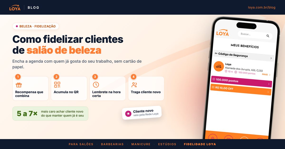 Guia da Loya para fidelizar clientes de salão de beleza: recompensa que combina com o salão, acúmulo no QR code, lembrete na hora certa e cliente novo do bairro